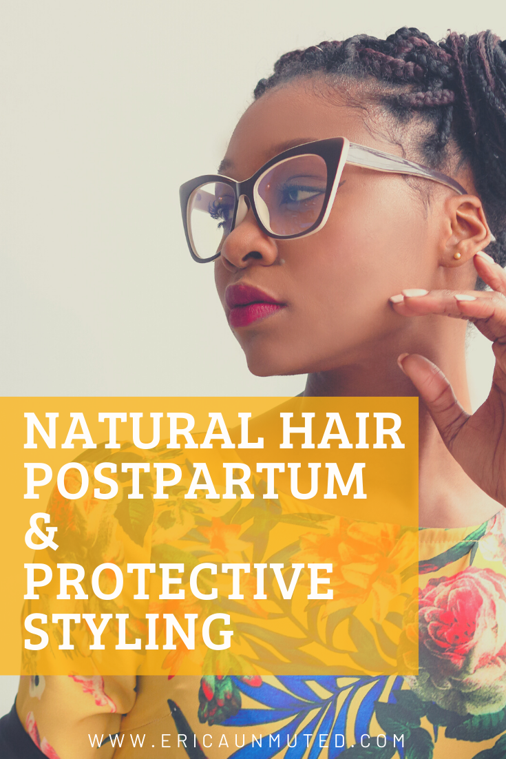 https://ericaunmuted.com/wp-content/uploads/2019/11/NATURAL-HAIR-POSTPARTUM-PROTECTIVE-STYLING.png