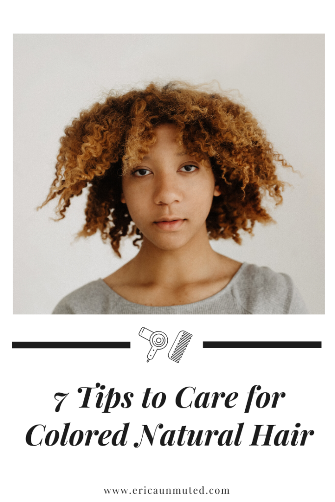 7 tips to care for colored hair - erica johnson - www.ericaunmuted.com