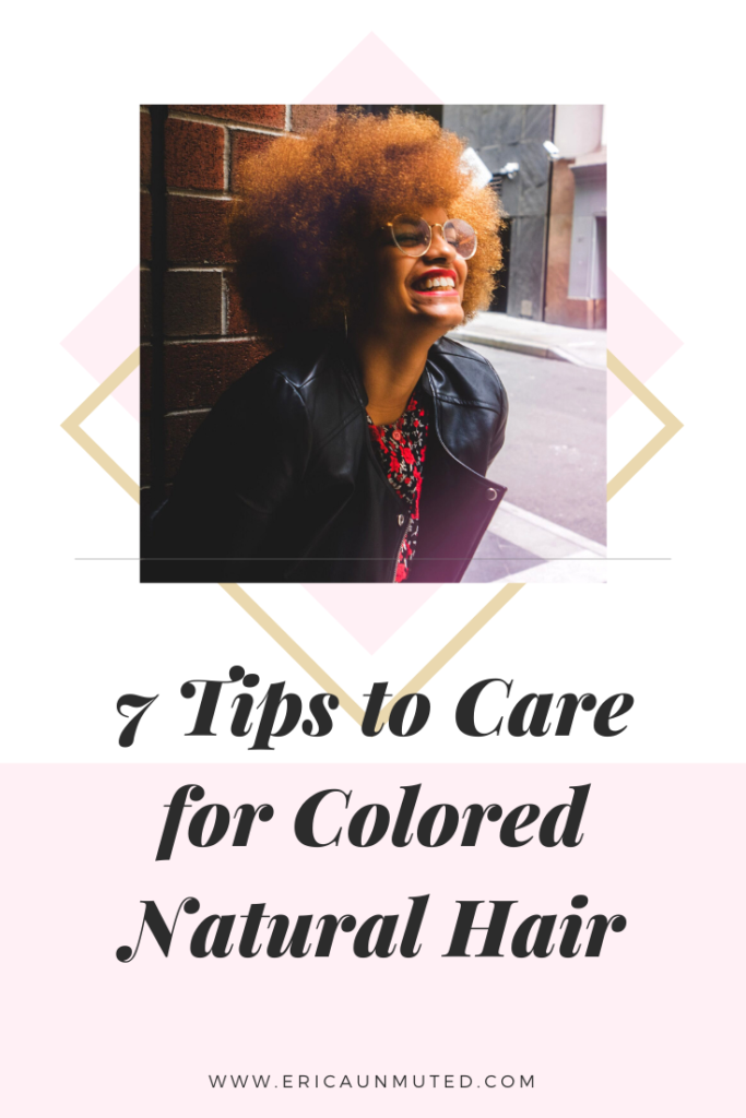 The best tips for caring for colored natural hair, keeping it healthy, and keeping your hair on your head!