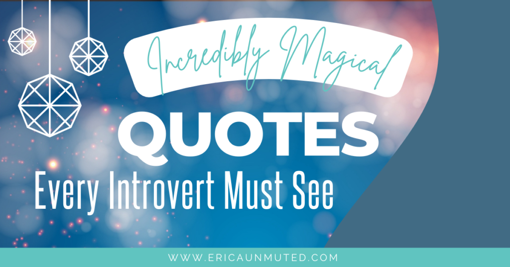 Here are some incredibly magical Introvert quotes that help you unleash you introvert superpowers, and remind you that you're not alone.